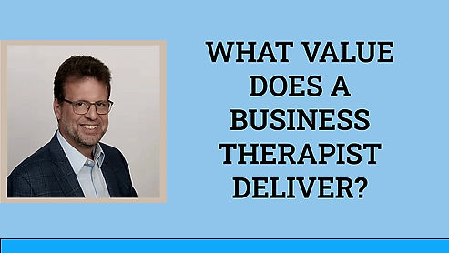 The Value of Business Therapy.